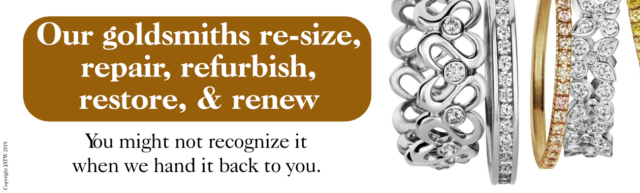 Our goldsmiths re-size, repair, refurbish, restore, & renew - you might not recognize it when we hand it back to you.