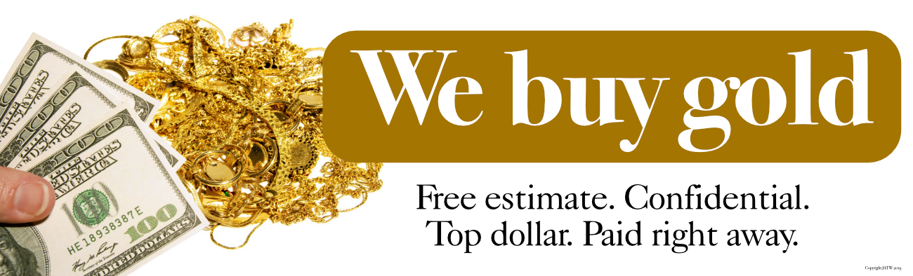 We buy gold. Free estimate. Confidential. Top dollar. Paid right away.